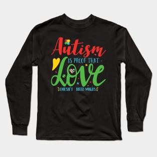 Autism is Proof that Love Doesn't need Words. Autism Awareness Amazing Cute Funny Colorful Motivational Inspirational Gift Idea for Autistic Long Sleeve T-Shirt